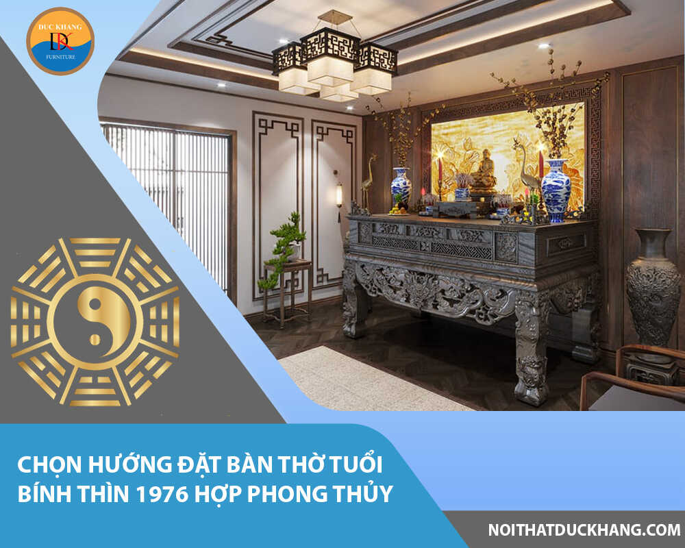 Chọn hướng đặt bàn thờ tuổi Bính Thìn 1976 hợp phong thủy