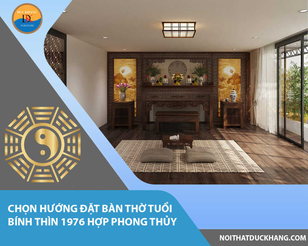 Chọn hướng đặt bàn thờ tuổi Bính Thìn 1976 hợp phong thủy