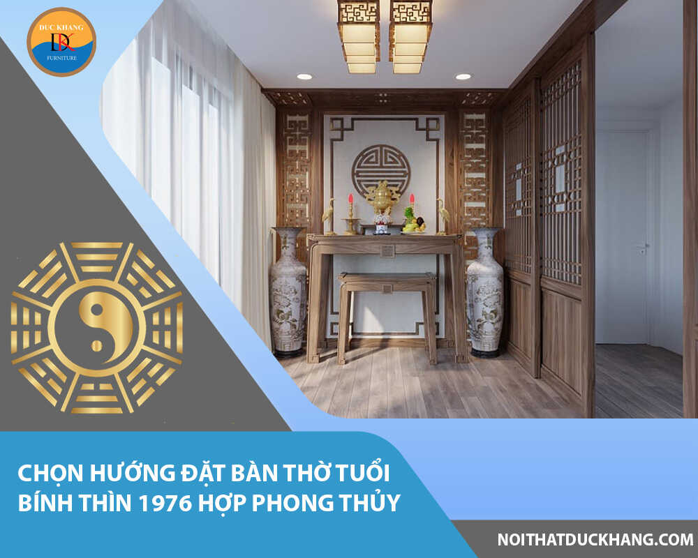 Chọn hướng đặt bàn thờ tuổi Bính Thìn 1976 hợp phong thủy