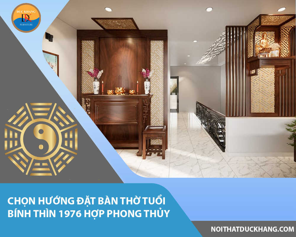 Chọn hướng đặt bàn thờ tuổi Bính Thìn 1976 hợp phong thủy