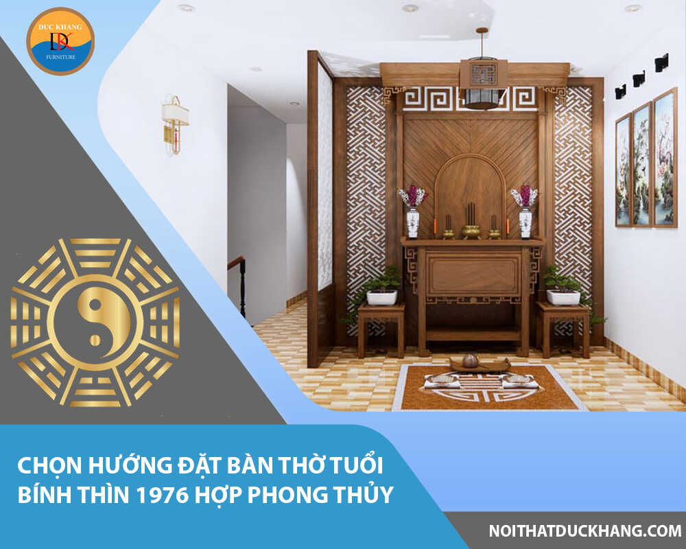 Chọn hướng đặt bàn thờ tuổi Bính Thìn 1976 hợp phong thủy