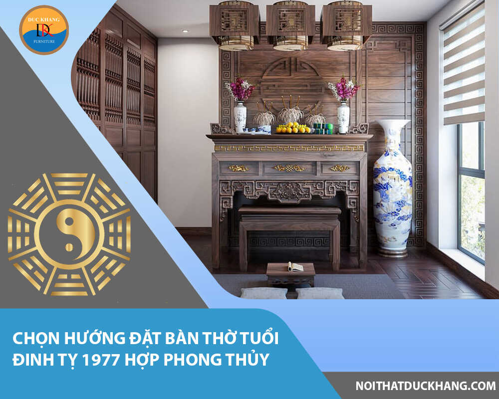 Chọn hướng đặt bàn thờ tuổi Đinh Tỵ 1977 hợp phong thủy