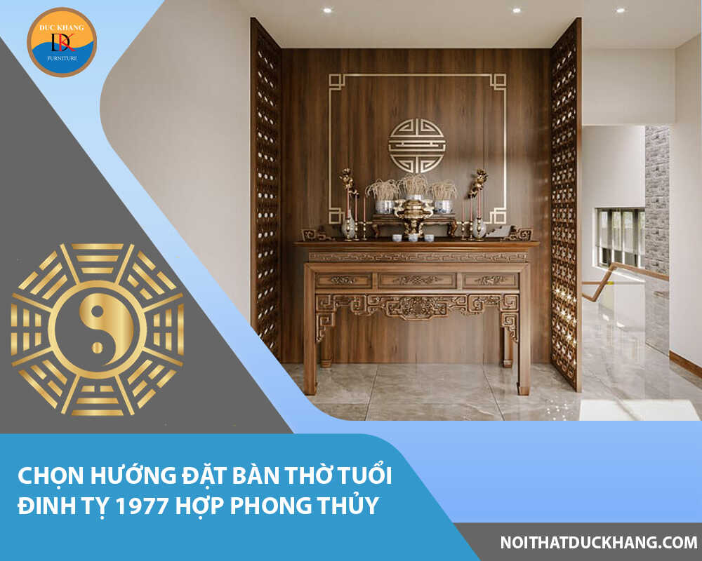 Chọn hướng đặt bàn thờ tuổi Đinh Tỵ 1977 hợp phong thủy