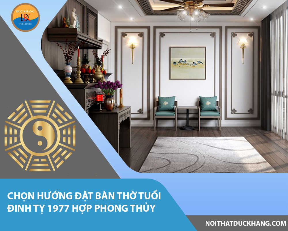 Chọn hướng đặt bàn thờ tuổi Đinh Tỵ 1977 hợp phong thủy