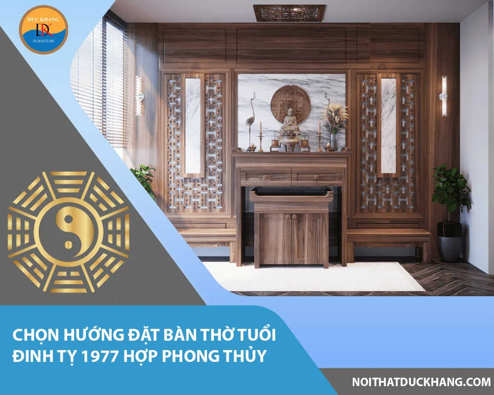 Chọn hướng đặt bàn thờ tuổi Đinh Tỵ 1977 hợp phong thủy