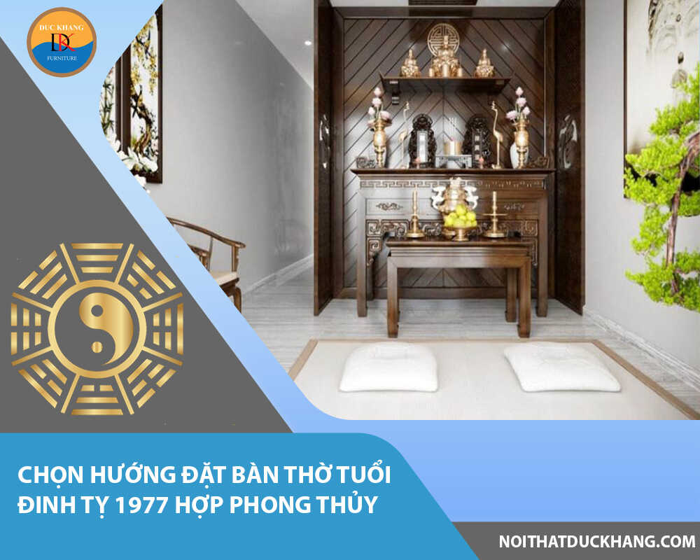 Chọn hướng đặt bàn thờ tuổi Đinh Tỵ 1977 hợp phong thủy