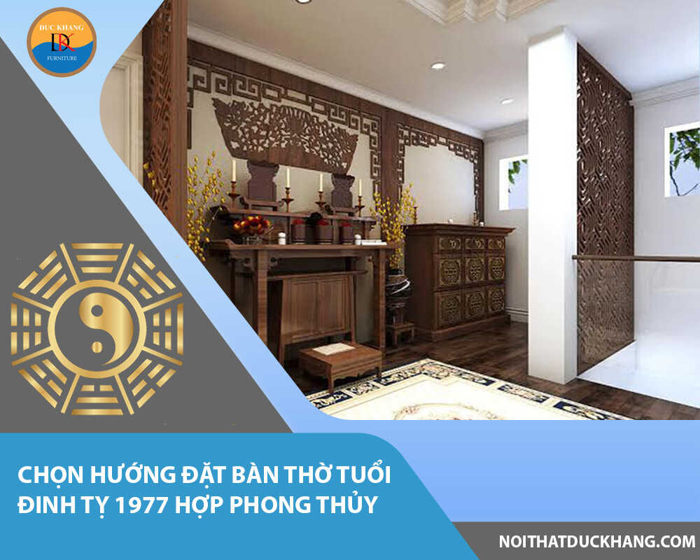 Chọn hướng đặt bàn thờ tuổi Đinh Tỵ 1977 hợp phong thủy