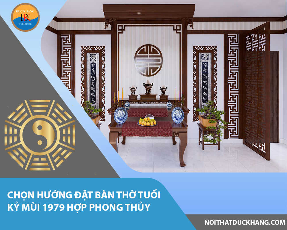 Chọn hướng đặt bàn thờ tuổi Kỷ Mùi 1979 hợp phong thủy