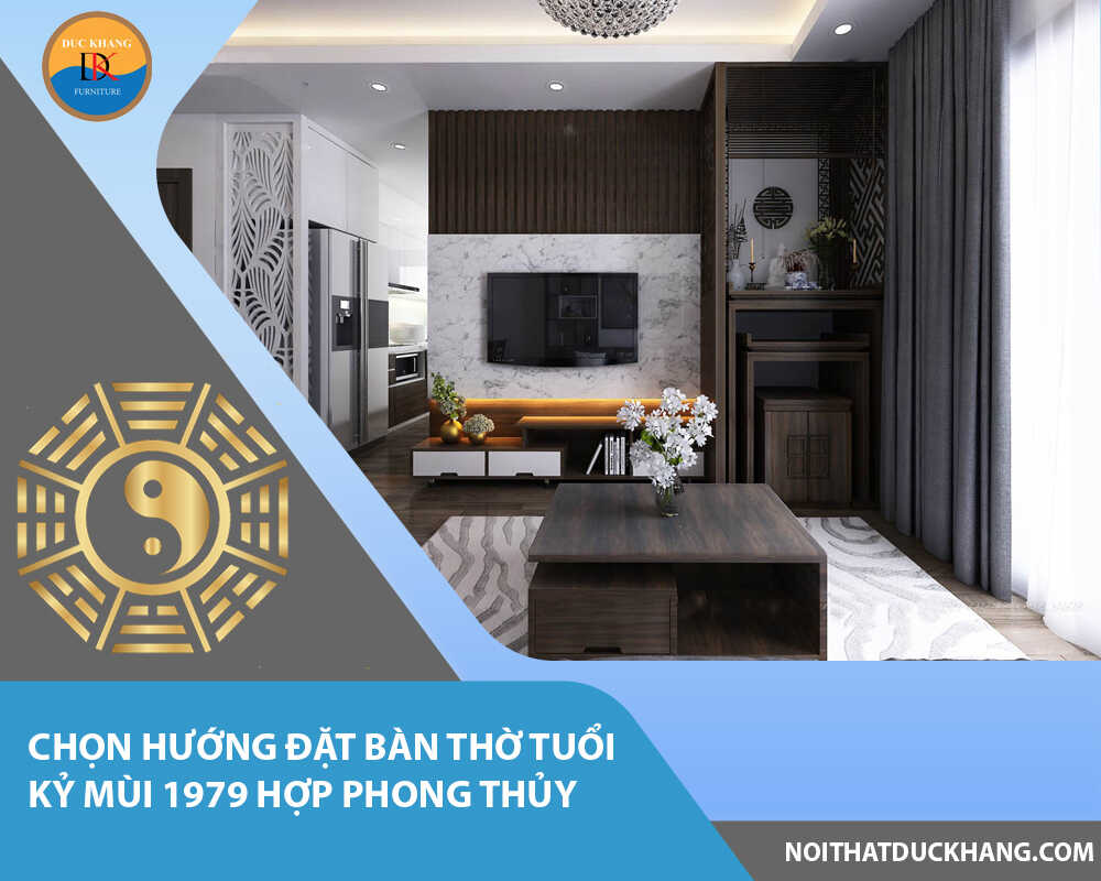 Chọn hướng đặt bàn thờ tuổi Kỷ Mùi 1979 hợp phong thủy