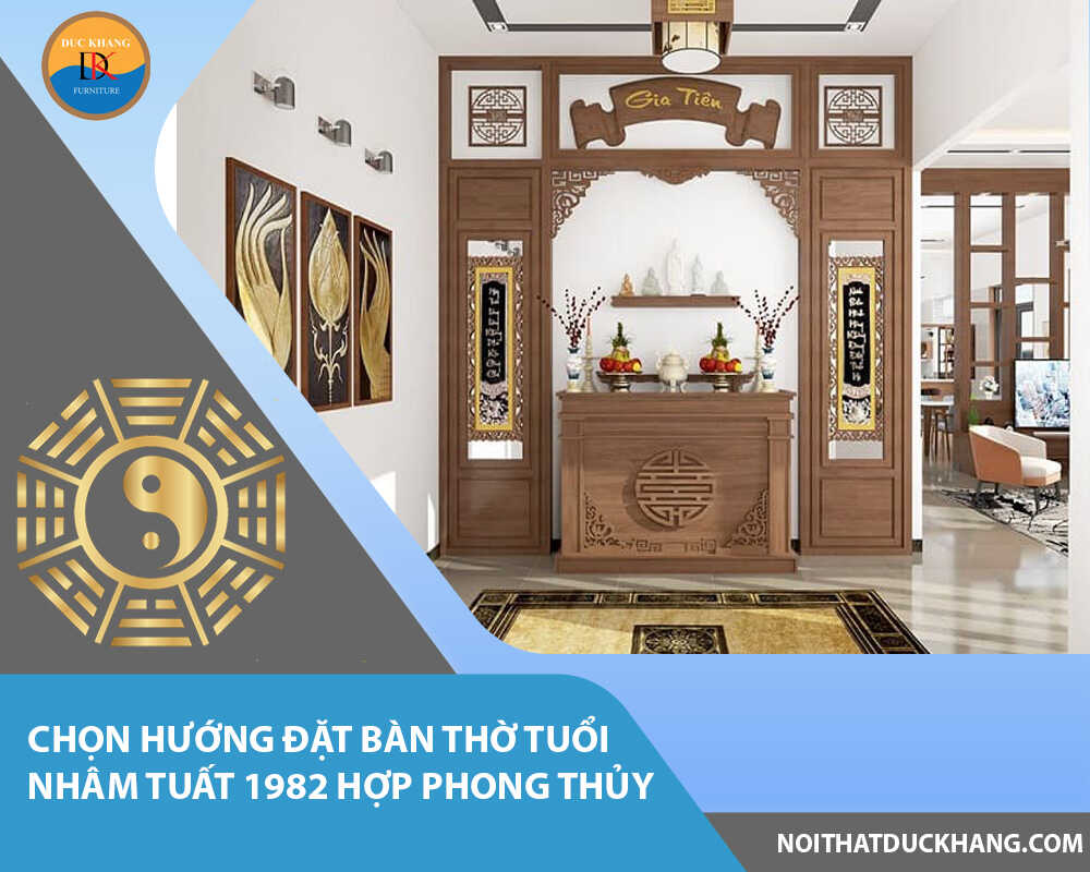 Chọn hướng đặt bàn thờ tuổi Nhâm Tuất 1982 hợp phong thủy