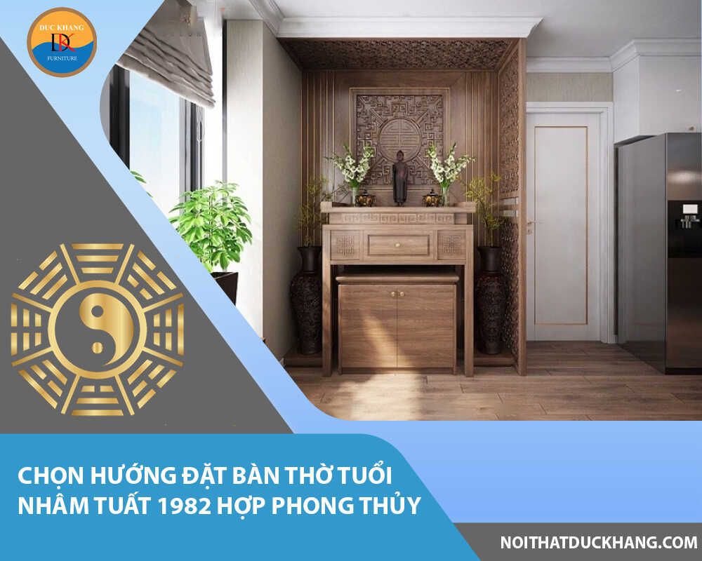 Chọn hướng đặt bàn thờ tuổi Nhâm Tuất 1982 hợp phong thủy