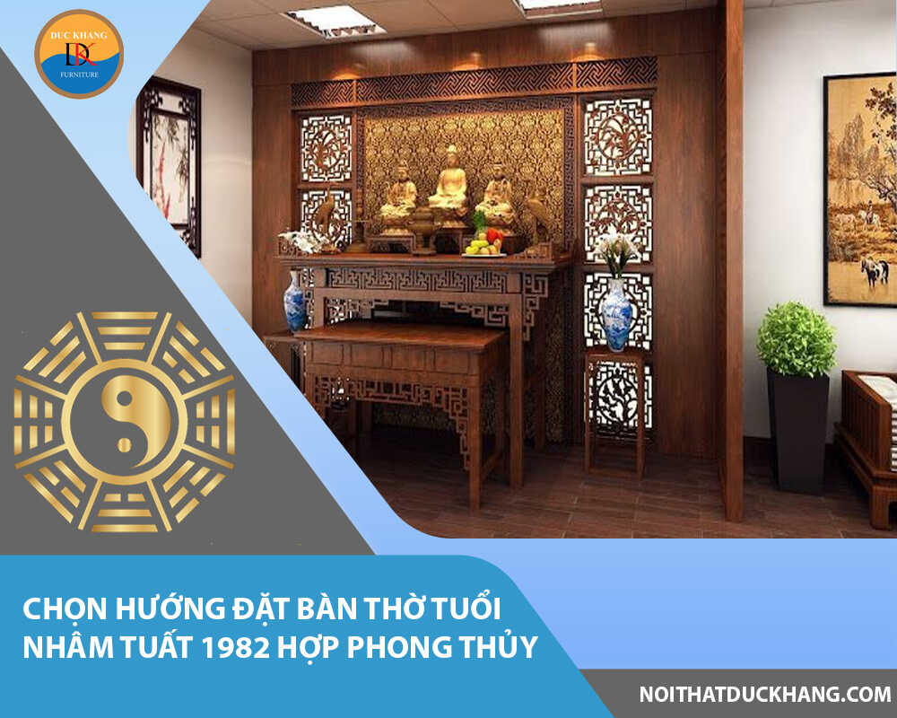 Chọn hướng đặt bàn thờ tuổi Nhâm Tuất 1982 hợp phong thủy