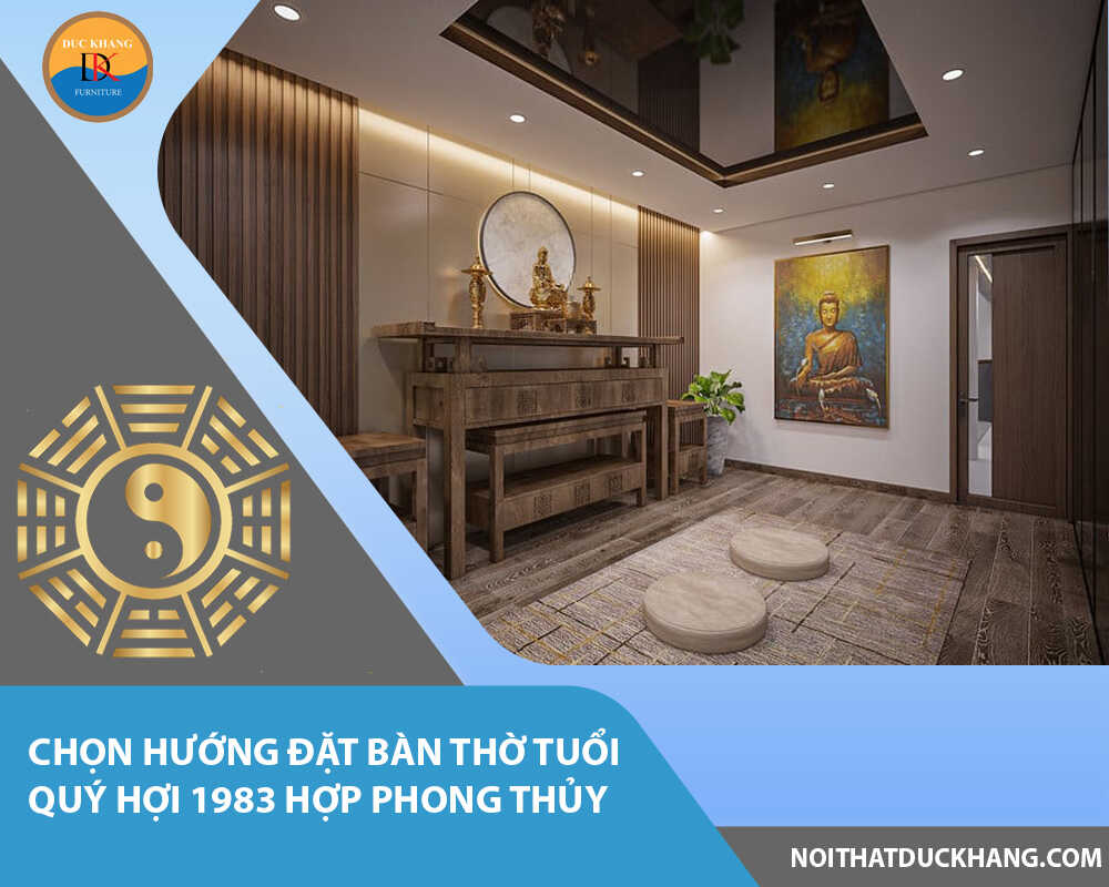 Chọn hướng đặt bàn thờ tuổi Quý Hợi 1983 hợp phong thủy