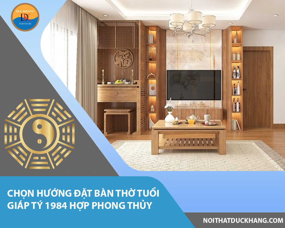 Chọn hướng đặt bàn thờ tuổi Giáp Tý 1984 hợp phong thủy