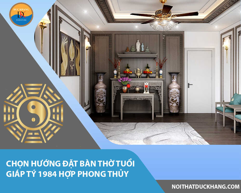 Chọn hướng đặt bàn thờ tuổi Giáp Tý 1984 hợp phong thủy