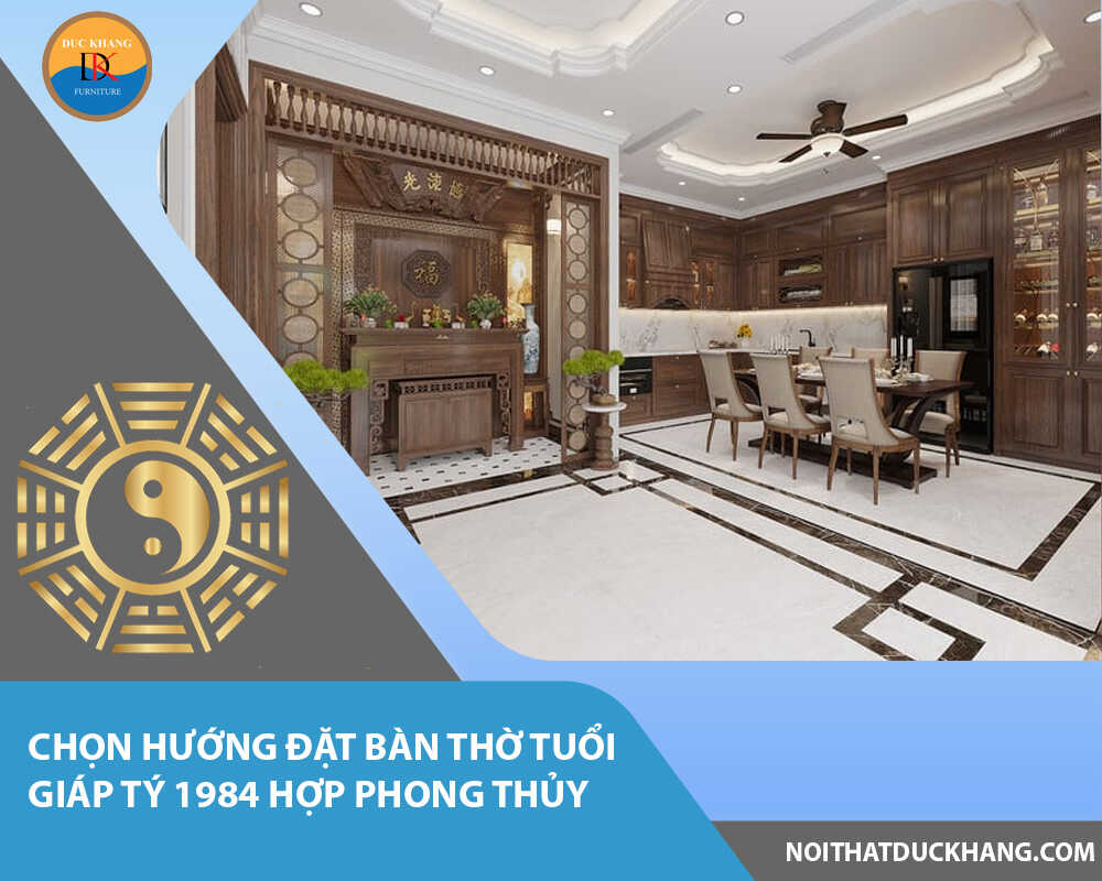 Chọn hướng đặt bàn thờ tuổi Giáp Tý 1984 hợp phong thủy