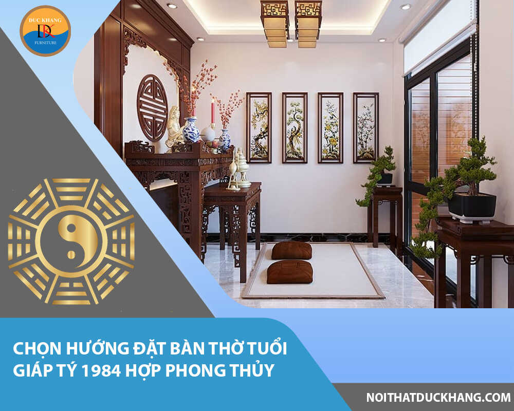 Chọn hướng đặt bàn thờ tuổi Giáp Tý 1984 hợp phong thủy