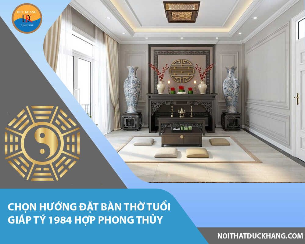 Chọn hướng đặt bàn thờ tuổi Giáp Tý 1984 hợp phong thủy