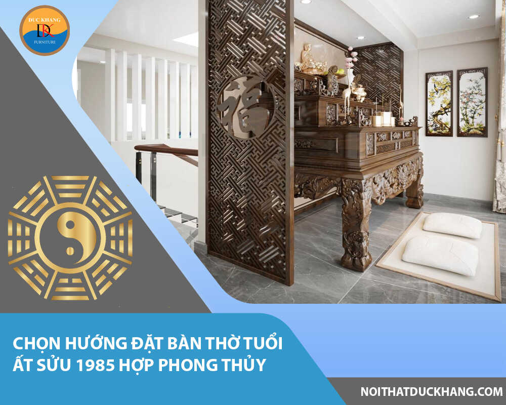 Chọn hướng đặt bàn thờ tuổi Ất Sửu 1985 hợp phong thủy