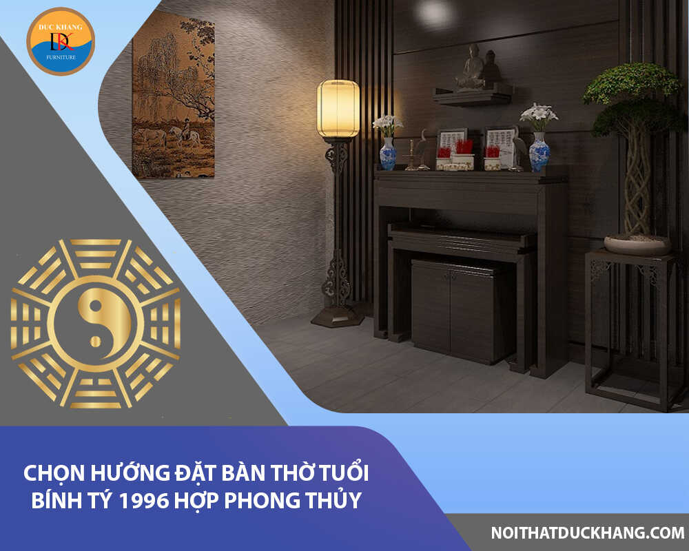 Chọn hướng đặt bàn thờ tuổi Bính Tý 1996 hợp phong thủy