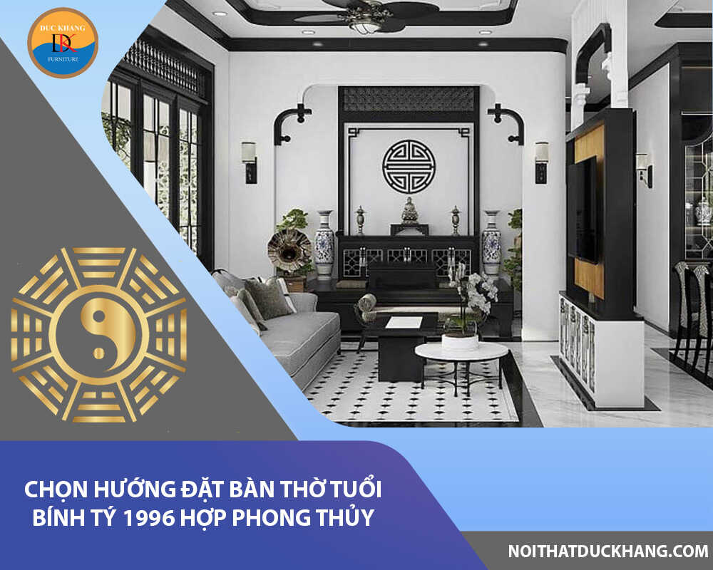 Chọn hướng đặt bàn thờ tuổi Bính Tý 1996 hợp phong thủy