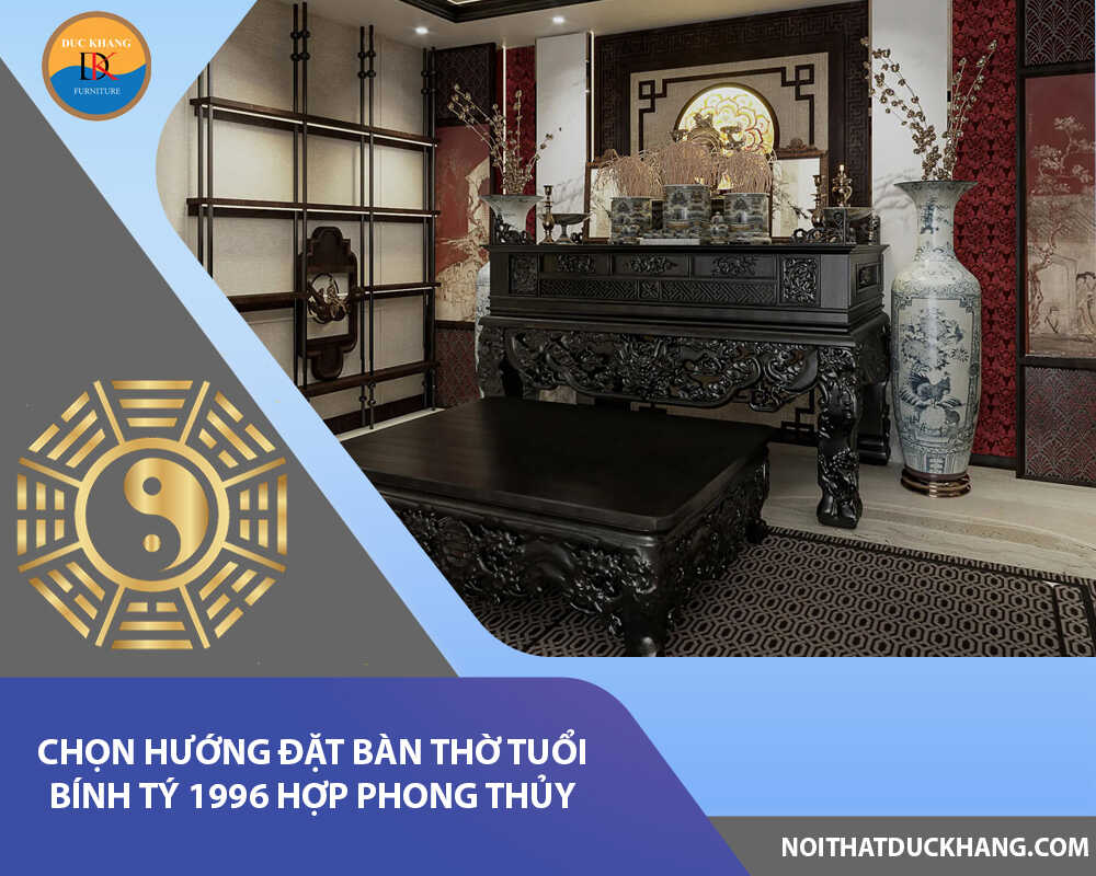 Chọn hướng đặt bàn thờ tuổi Bính Tý 1996 hợp phong thủy