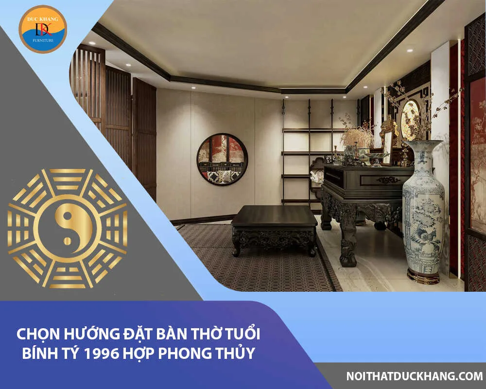 Chọn hướng đặt bàn thờ tuổi Bính Tý 1996 hợp phong thủy