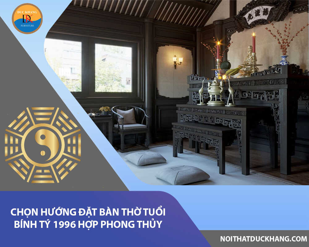 Chọn hướng đặt bàn thờ tuổi Bính Tý 1996 hợp phong thủy