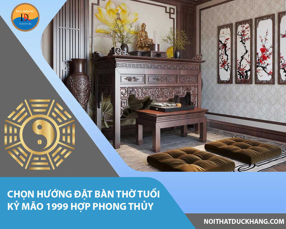 Chọn hướng đặt bàn thờ tuổi Kỷ Mão 1999 hợp phong thủy