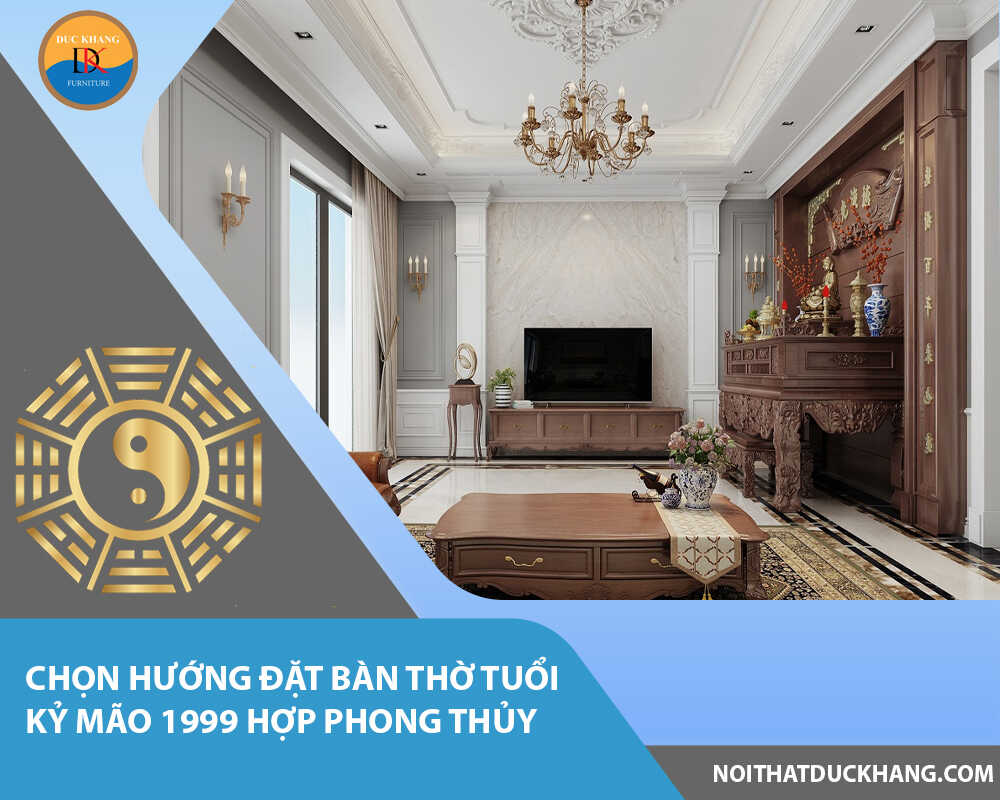 Chọn hướng đặt bàn thờ tuổi Kỷ Mão 1999 hợp phong thủy