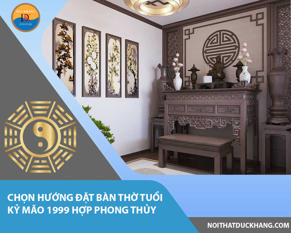 Chọn hướng đặt bàn thờ tuổi Kỷ Mão 1999 hợp phong thủy