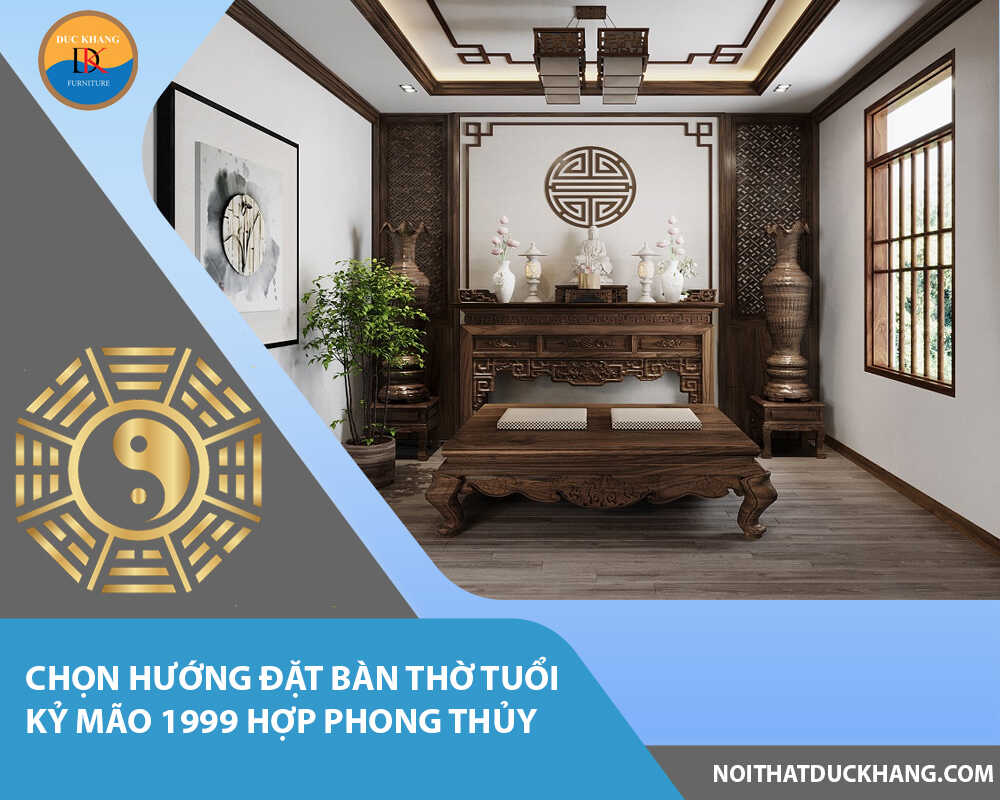 Chọn hướng đặt bàn thờ tuổi Kỷ Mão 1999 hợp phong thủy