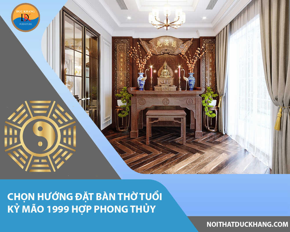 Chọn hướng đặt bàn thờ tuổi Kỷ Mão 1999 hợp phong thủy