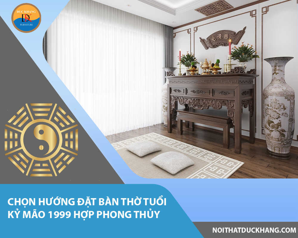 Chọn hướng đặt bàn thờ tuổi Kỷ Mão 1999 hợp phong thủy