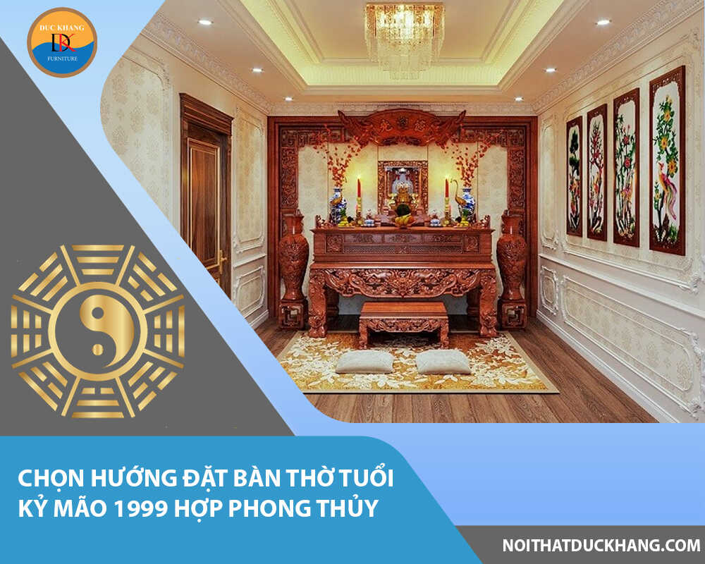 Chọn hướng đặt bàn thờ tuổi Kỷ Mão 1999 hợp phong thủy