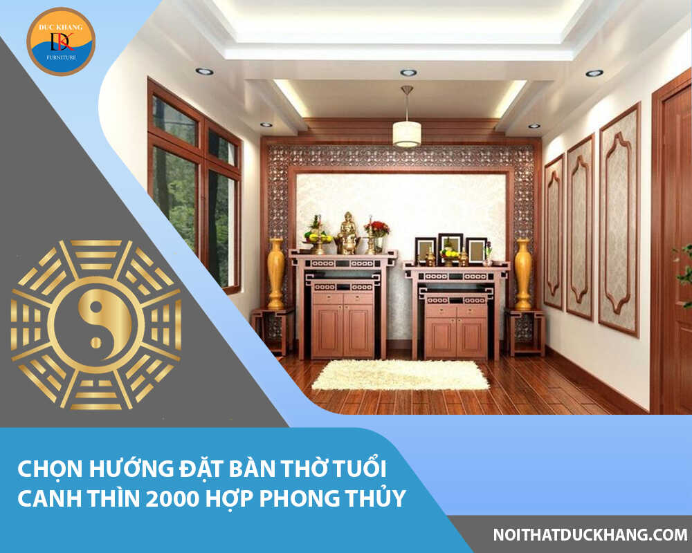 Chọn hướng đặt bàn thờ tuổi Canh Thìn 2000 hợp phong thủy