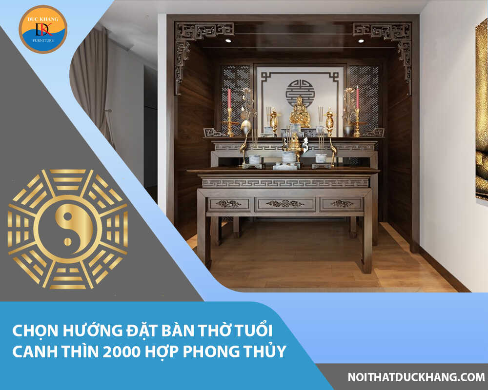 Chọn hướng đặt bàn thờ tuổi Canh Thìn 2000 hợp phong thủy