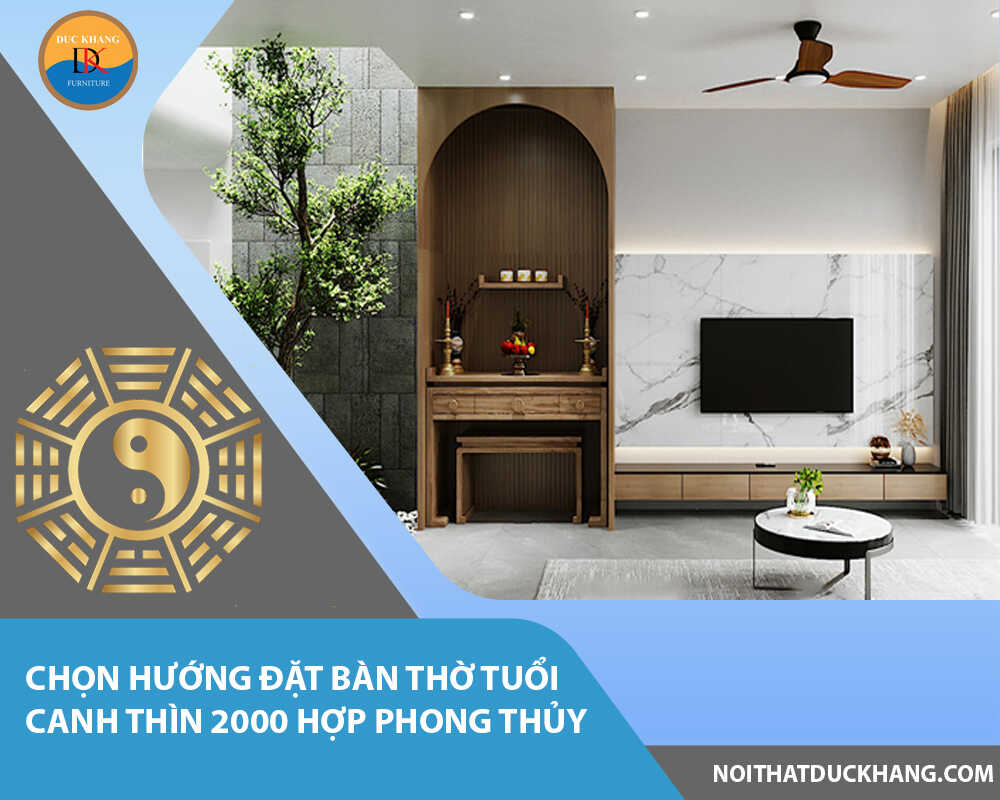 Chọn hướng đặt bàn thờ tuổi Canh Thìn 2000 hợp phong thủy