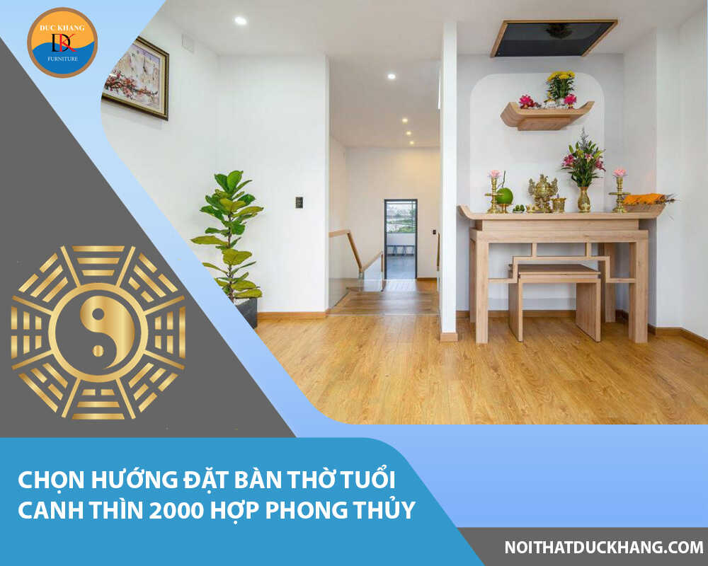 Chọn hướng đặt bàn thờ tuổi Canh Thìn 2000 hợp phong thủy