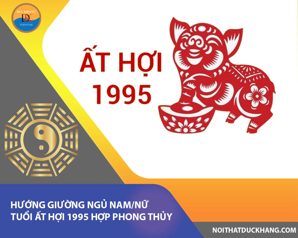 Hướng giường ngủ nam/nữ tuổi Ất Hợi 1995 hợp phong thủy