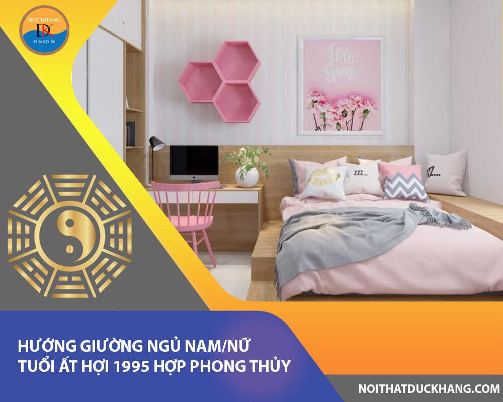 Hướng giường ngủ nam/nữ tuổi Ất Hợi 1995 hợp phong thủy