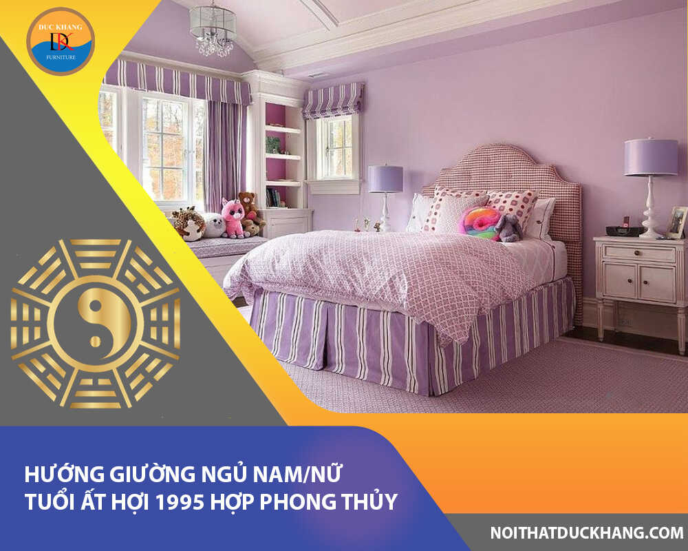 Hướng giường ngủ nam/nữ tuổi Ất Hợi 1995 hợp phong thủy