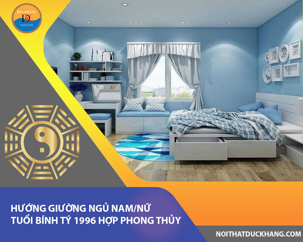 Hướng giường ngủ nam/nữ tuổi Bính Tý 1996 hợp phong thủy