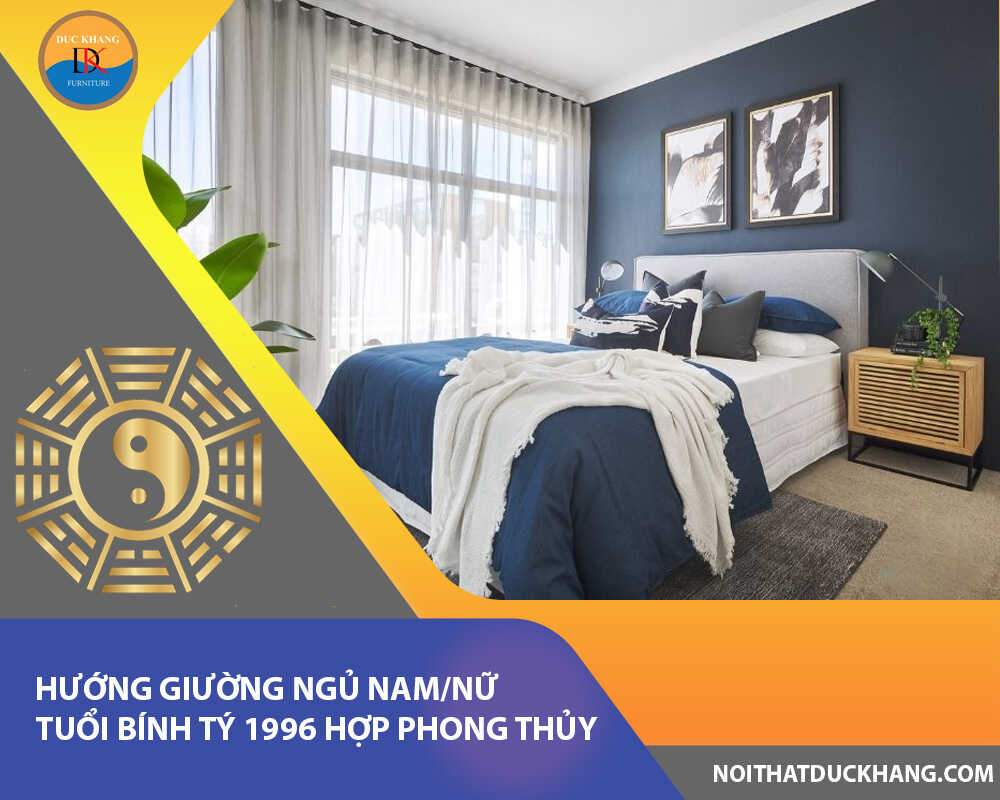 Hướng giường ngủ nam/nữ tuổi Bính Tý 1996 hợp phong thủy