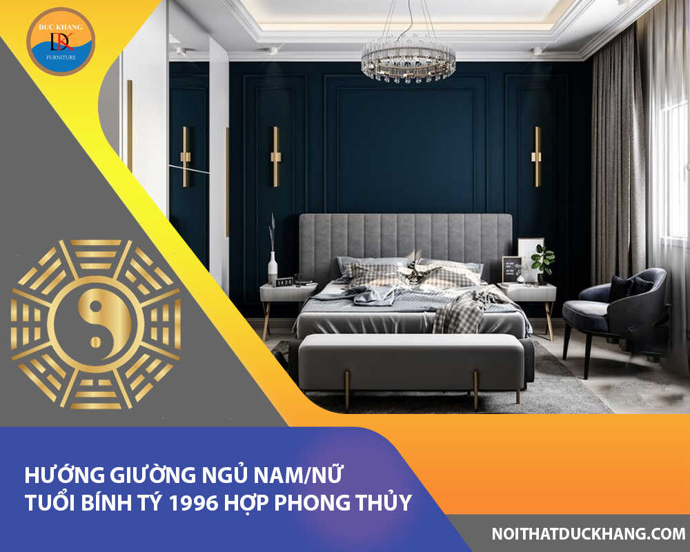 Hướng giường ngủ nam/nữ tuổi Bính Tý 1996 hợp phong thủy