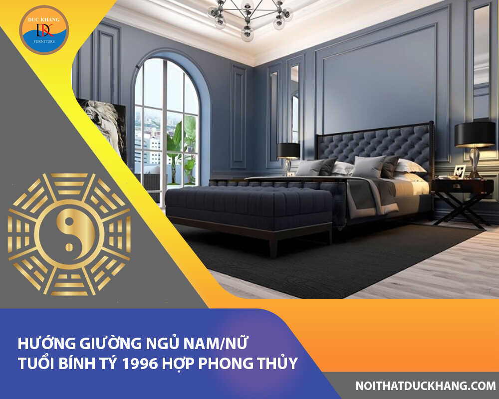 Hướng giường ngủ nam/nữ tuổi Bính Tý 1996 hợp phong thủy