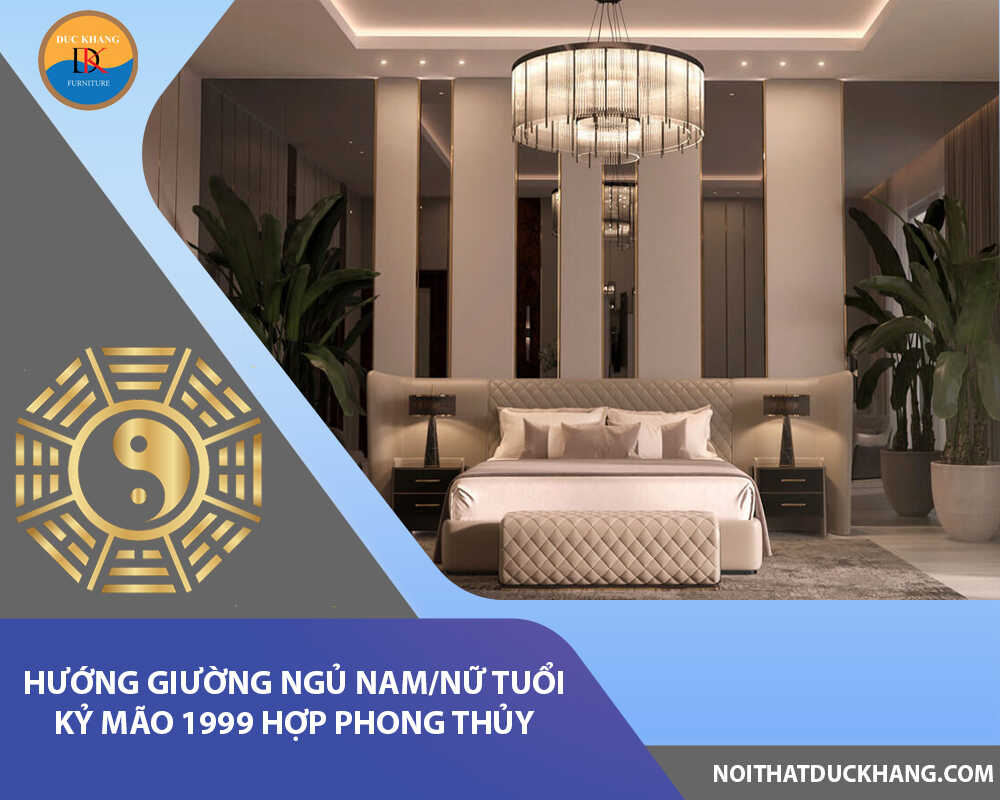 Hướng giường ngủ nam/nữ tuổi Kỷ Mão 1999 hợp phong thủy