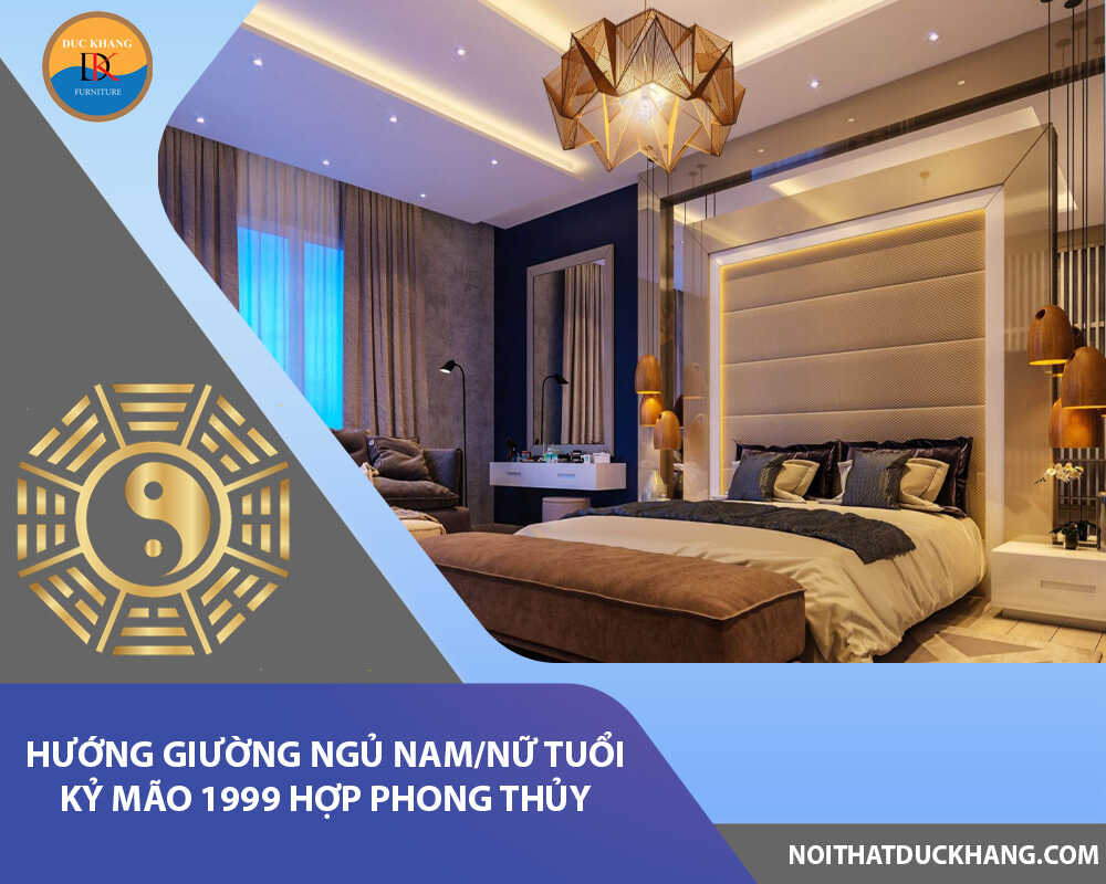 Hướng giường ngủ nam/nữ tuổi Kỷ Mão 1999 hợp phong thủy