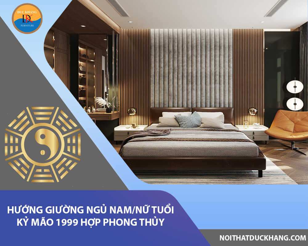 Hướng giường ngủ nam/nữ tuổi Kỷ Mão 1999 hợp phong thủy