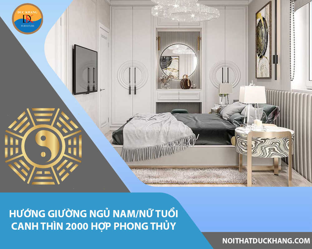 Hướng giường ngủ nam/nữ tuổi Canh Thìn 2000 hợp phong thủy